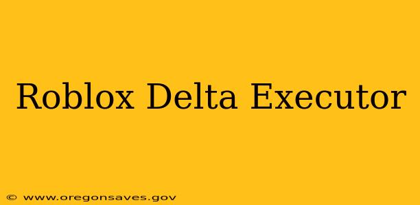 Roblox Delta Executor