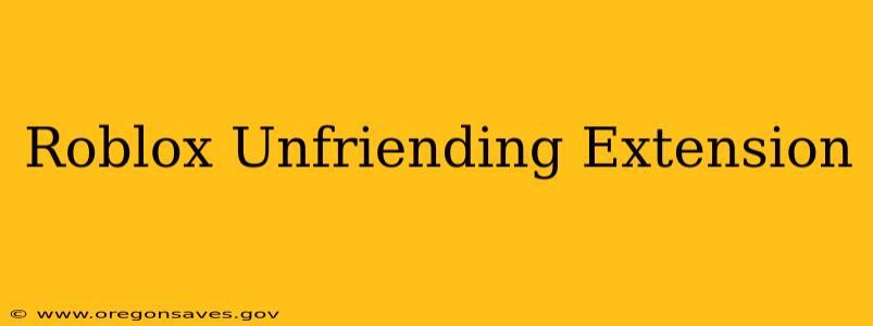 Roblox Unfriending Extension