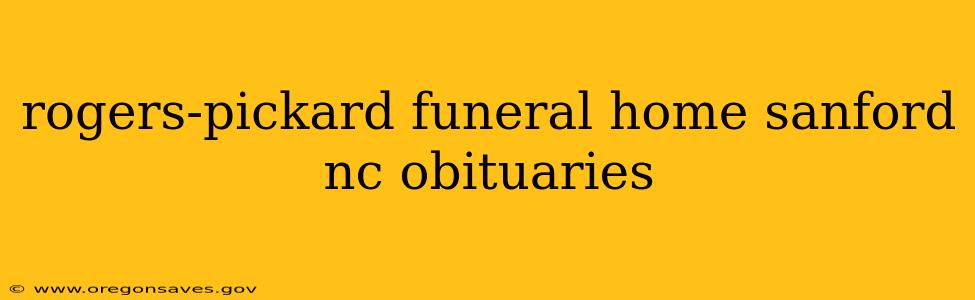 rogers-pickard funeral home sanford nc obituaries