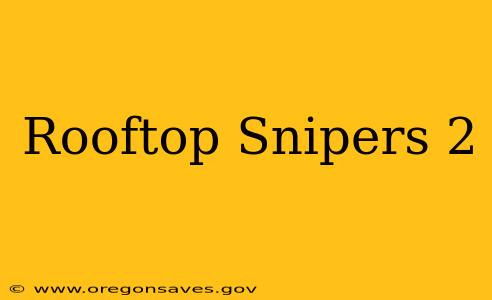 Rooftop Snipers 2