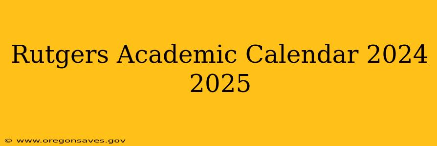 Rutgers Academic Calendar 2024 2025