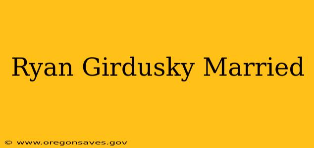 Ryan Girdusky Married