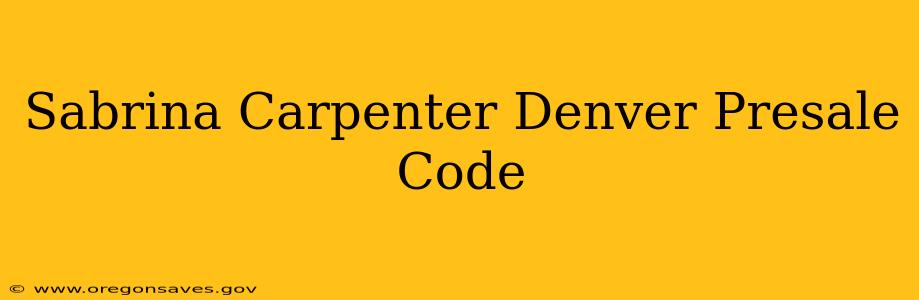 Sabrina Carpenter Denver Presale Code