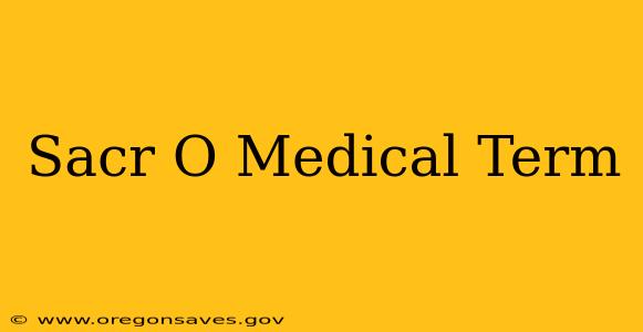Sacr O Medical Term