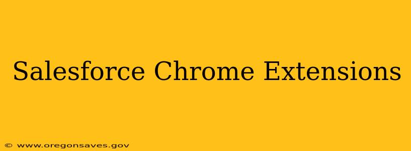 Salesforce Chrome Extensions