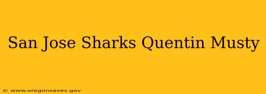 San Jose Sharks Quentin Musty