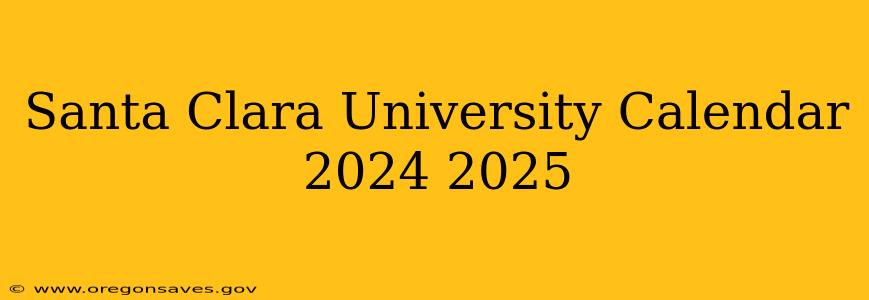 Santa Clara University Calendar 2024 2025