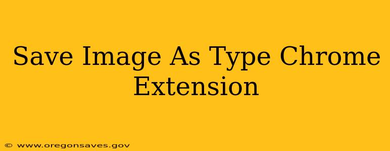 Save Image As Type Chrome Extension