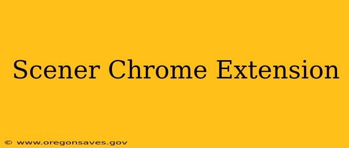 Scener Chrome Extension