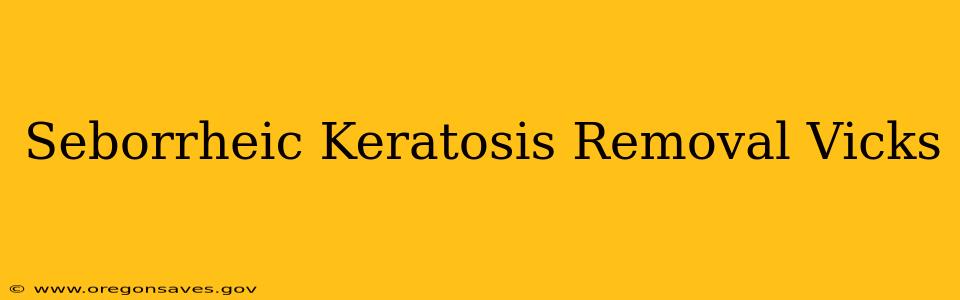 Seborrheic Keratosis Removal Vicks