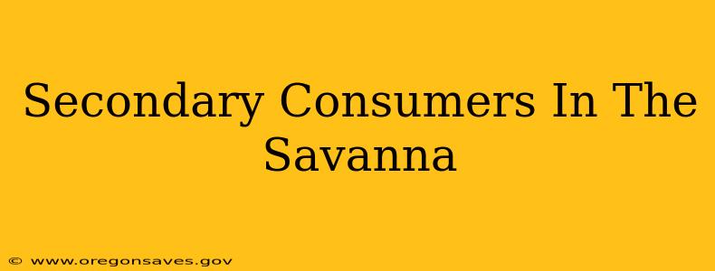 Secondary Consumers In The Savanna