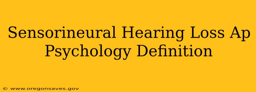 Sensorineural Hearing Loss Ap Psychology Definition