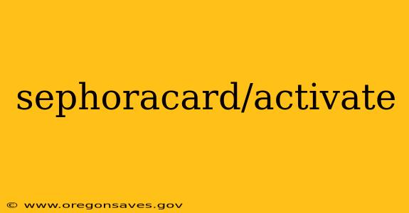 sephoracard/activate