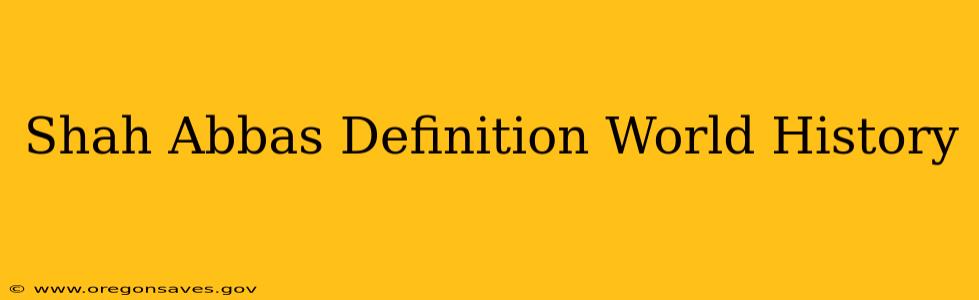Shah Abbas Definition World History