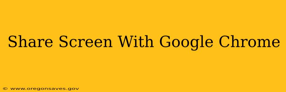 Share Screen With Google Chrome