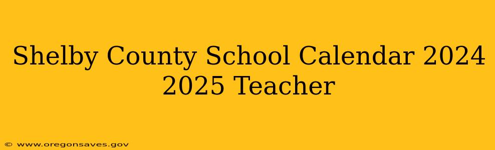 Shelby County School Calendar 2024 2025 Teacher