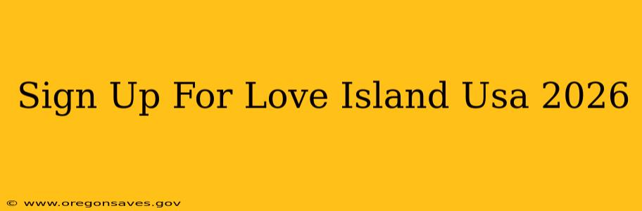 Sign Up For Love Island Usa 2026