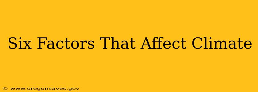 Six Factors That Affect Climate