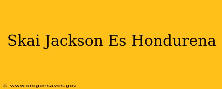 Skai Jackson Es Hondurena