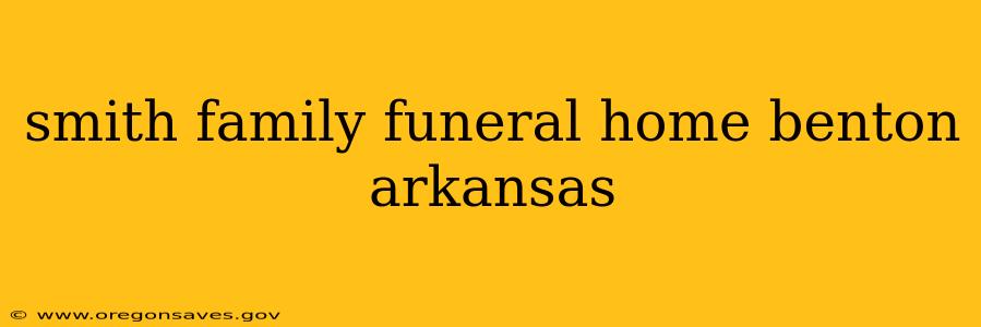 smith family funeral home benton arkansas