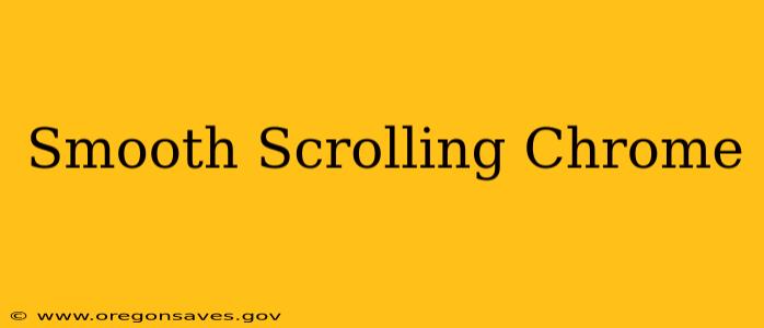 Smooth Scrolling Chrome