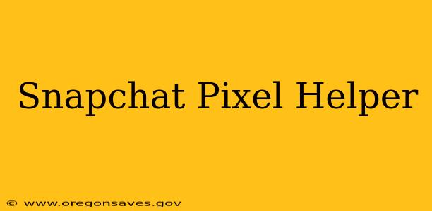 Snapchat Pixel Helper