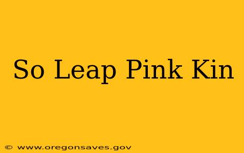 So Leap Pink Kin