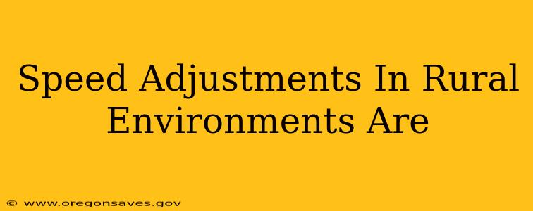 Speed Adjustments In Rural Environments Are