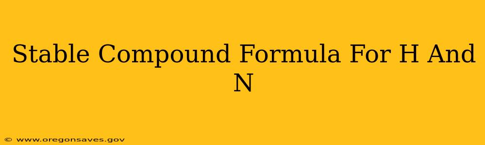 Stable Compound Formula For H And N