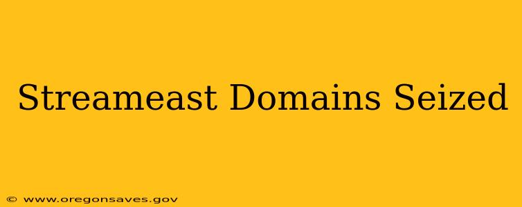 Streameast Domains Seized