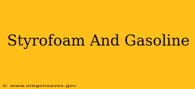 Styrofoam And Gasoline