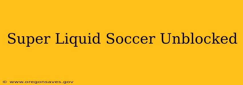 Super Liquid Soccer Unblocked