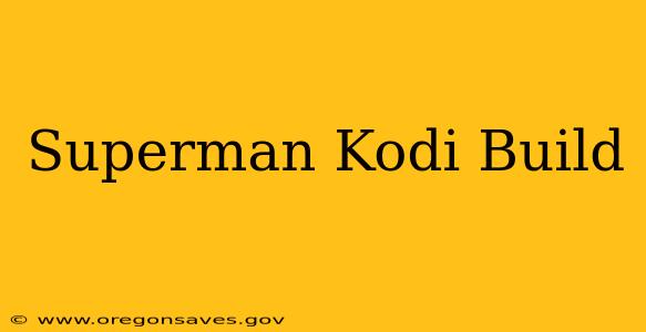 Superman Kodi Build