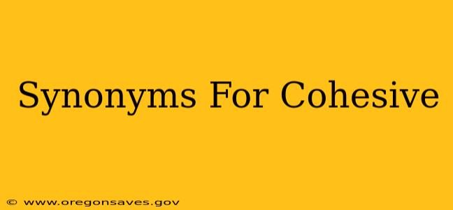 Synonyms For Cohesive