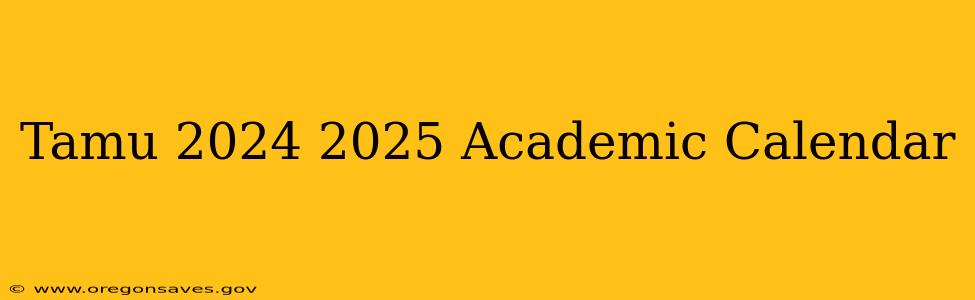 Tamu 2024 2025 Academic Calendar