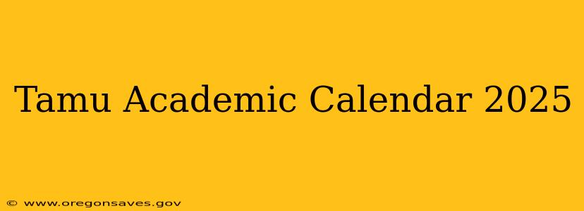 Tamu Academic Calendar 2025