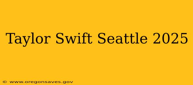 Taylor Swift Seattle 2025