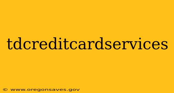 tdcreditcardservices