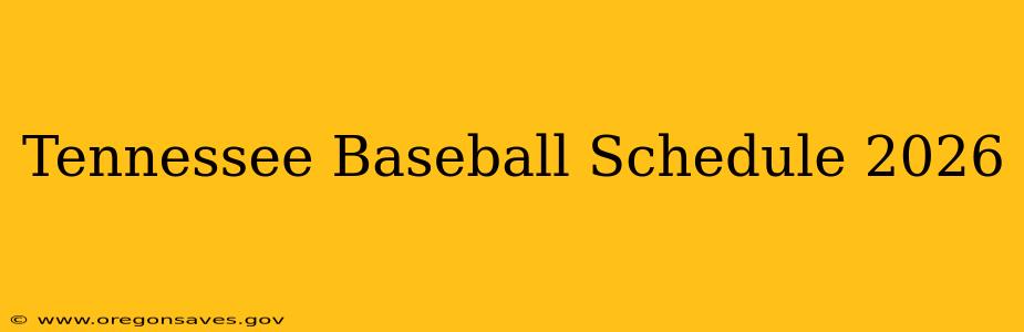 Tennessee Baseball Schedule 2026