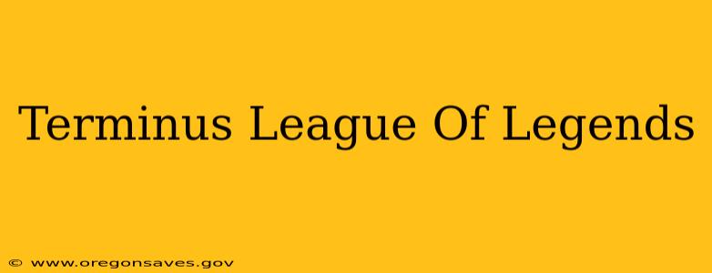 Terminus League Of Legends
