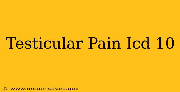 Testicular Pain Icd 10