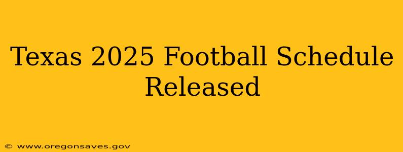 Texas 2025 Football Schedule Released