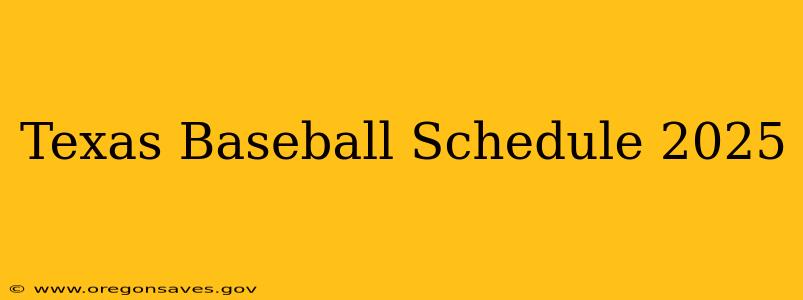 Texas Baseball Schedule 2025