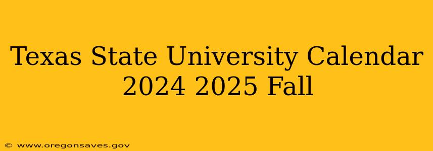 Texas State University Calendar 2024 2025 Fall
