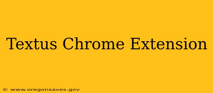Textus Chrome Extension
