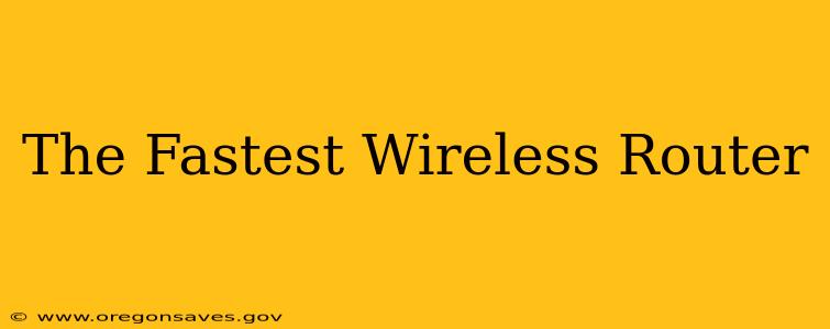 The Fastest Wireless Router
