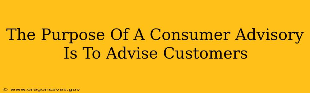 The Purpose Of A Consumer Advisory Is To Advise Customers