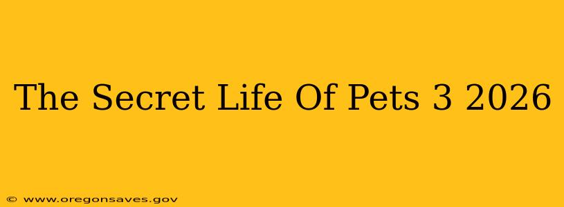 The Secret Life Of Pets 3 2026