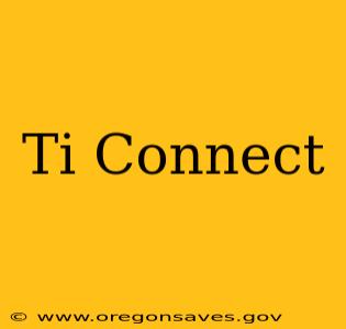 Ti Connect