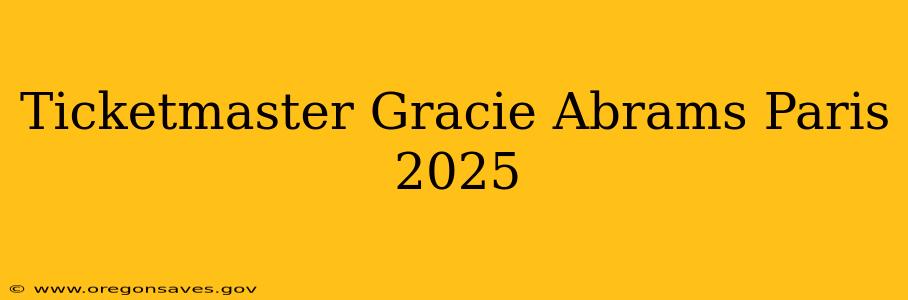 Ticketmaster Gracie Abrams Paris 2025